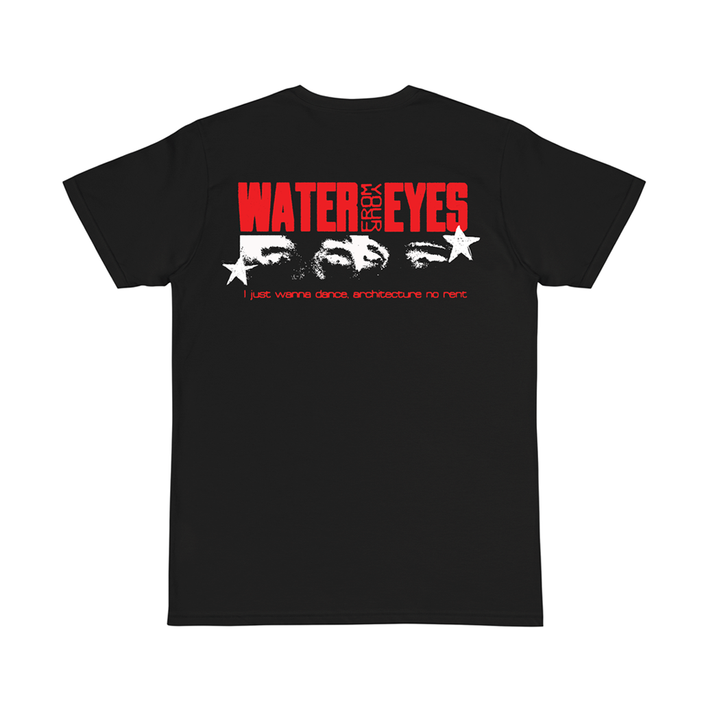 Water From Your Eyes "I Just Wanna Dance" T-Shirt